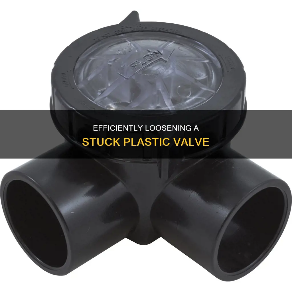 how to loosen a plastic valve