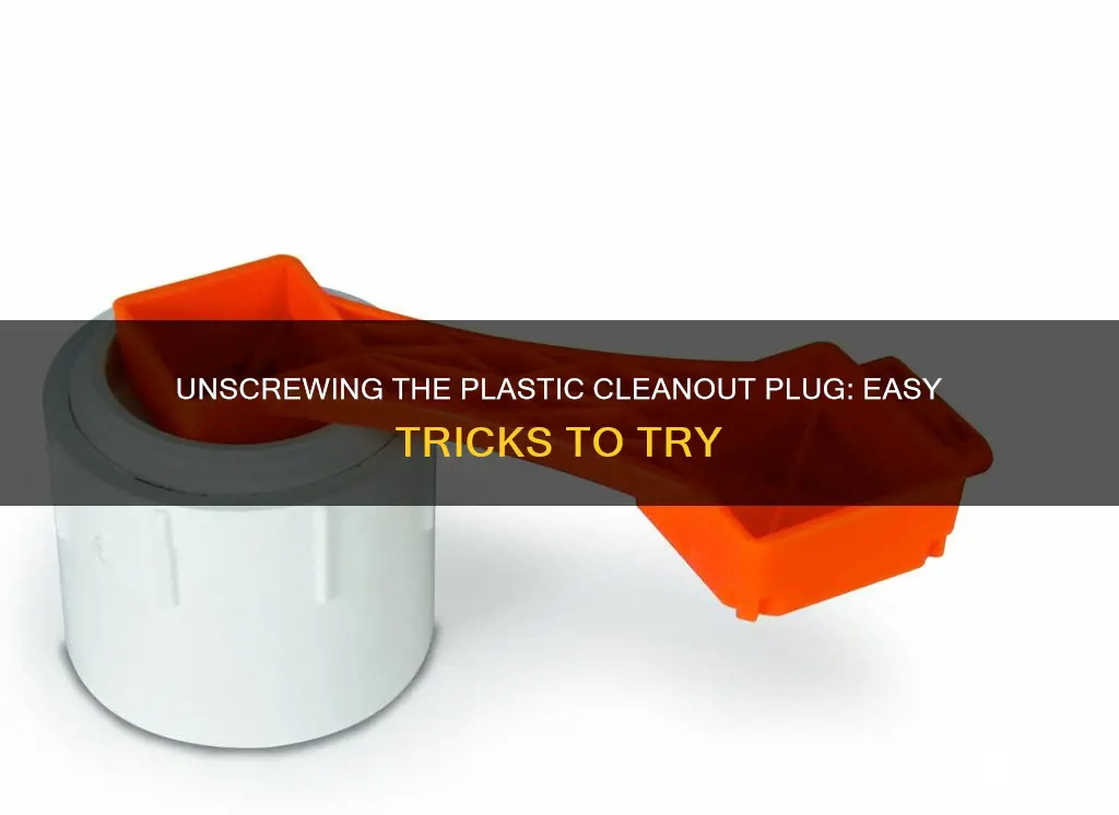 how to loosen plastic cleanout plug