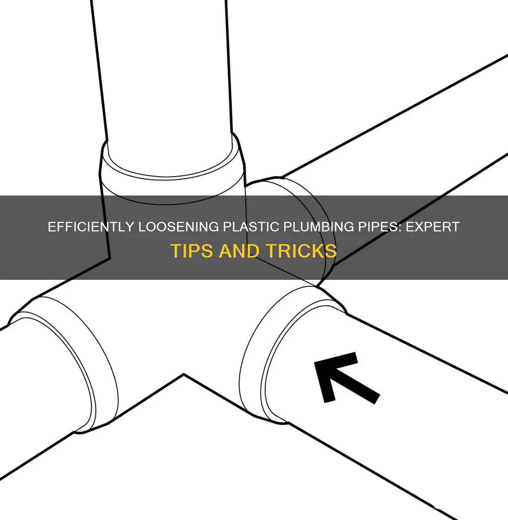 how to loosen plastic plumbing pipes