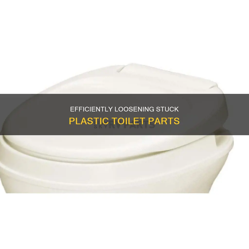 how to loosen plastic toilet parts