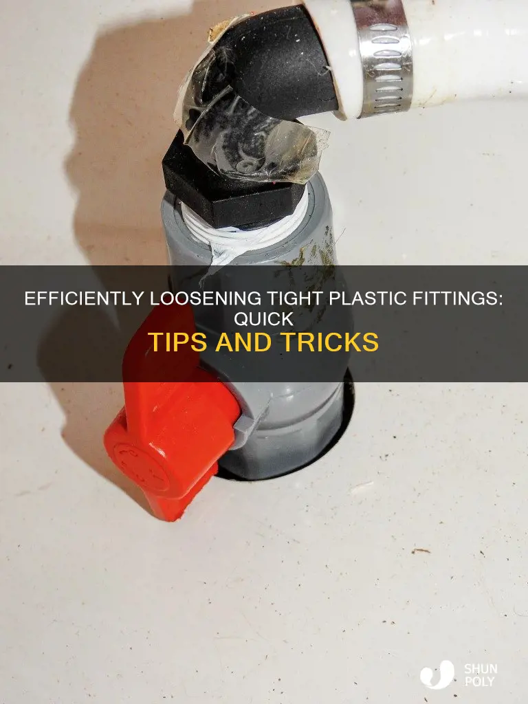 how to loosen tight plastic fittings