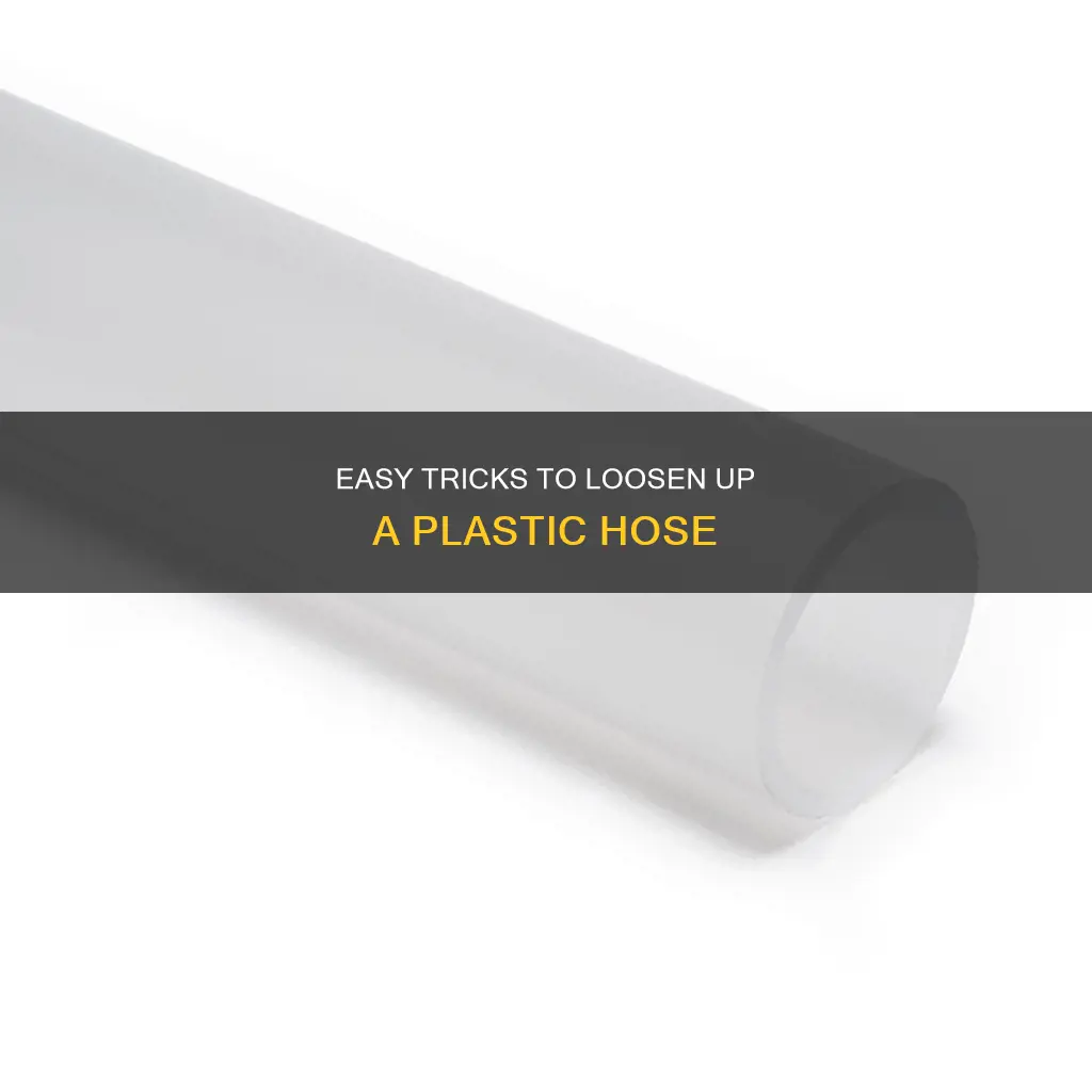 how to loosen up plastic hose