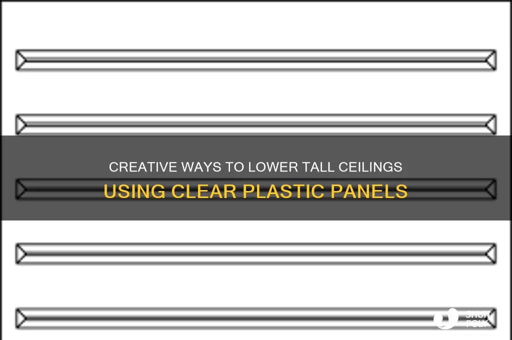 how to lower a tall ceiling with clear plastic