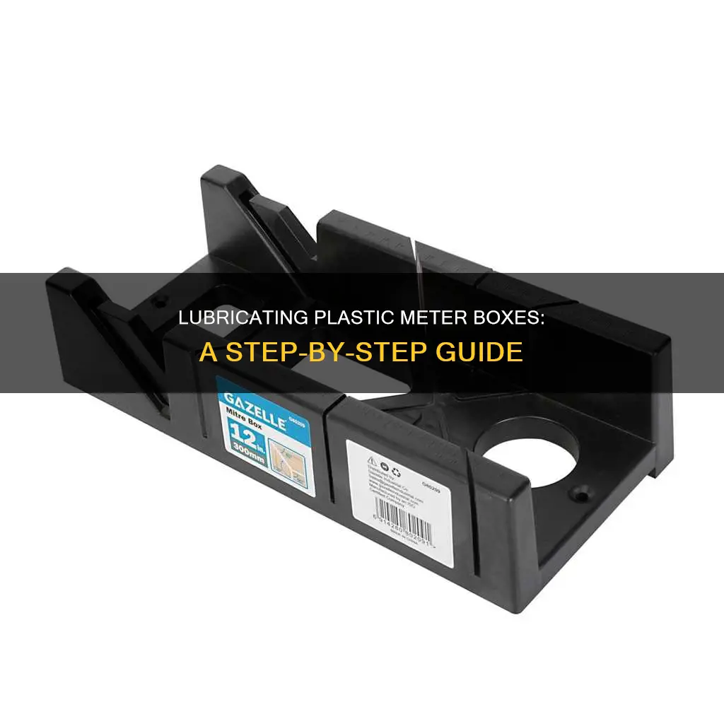 how to lubricate plastic mtre box