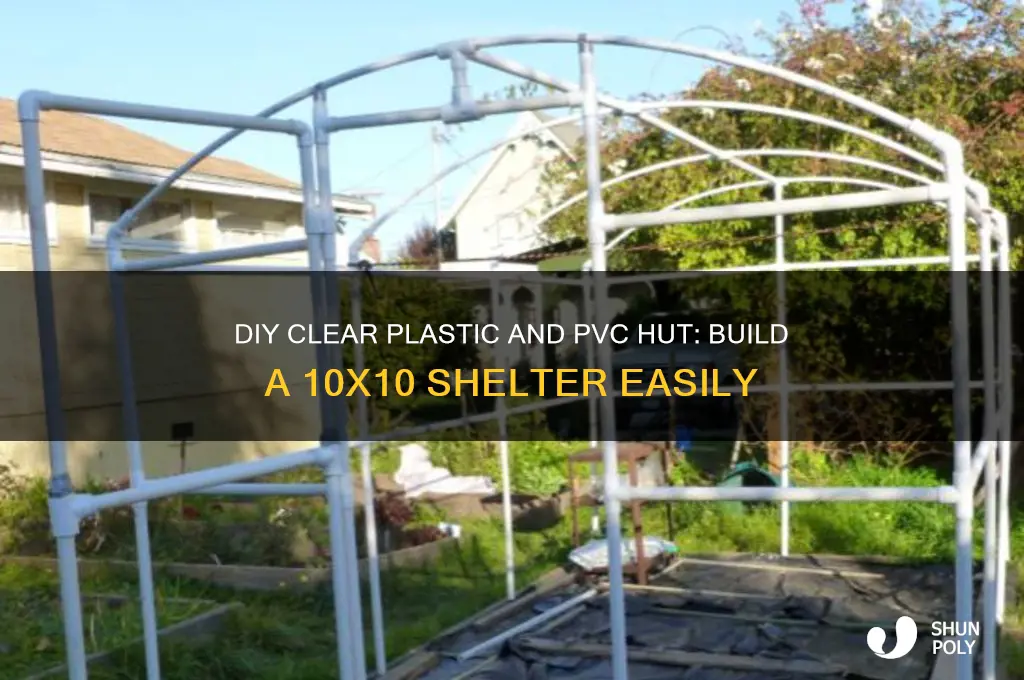 how to make a 10x10 clear plastic and pvc hut