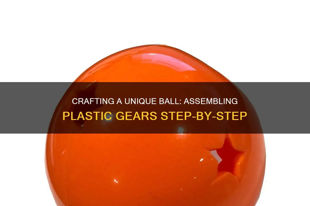how to make a ball out of plastic gears