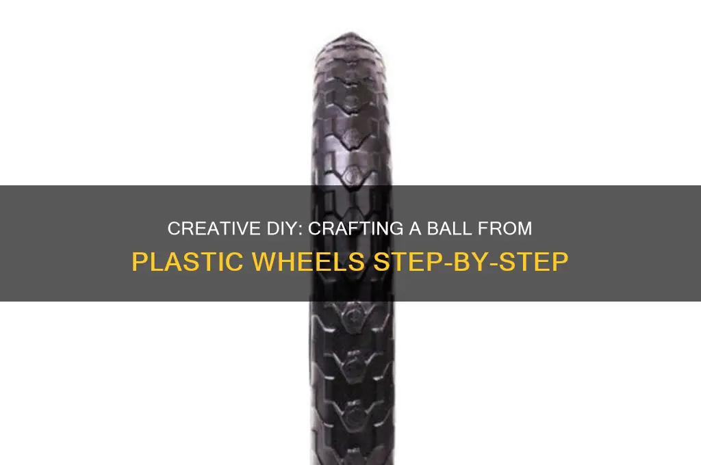 how to make a ball out of plastic wheels