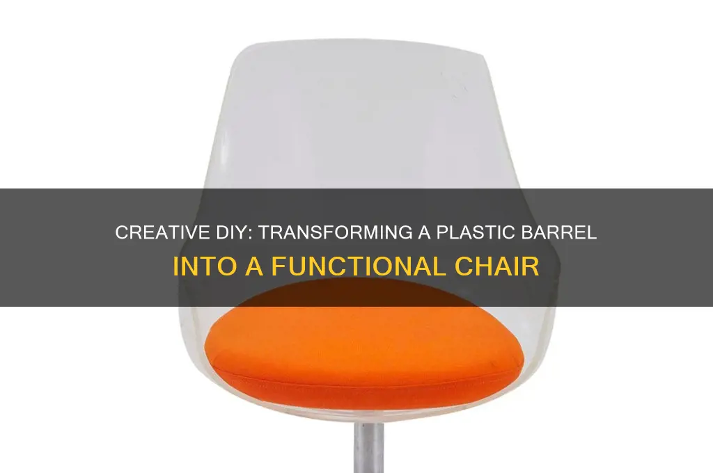 how to make a chair out of a plastic barrel