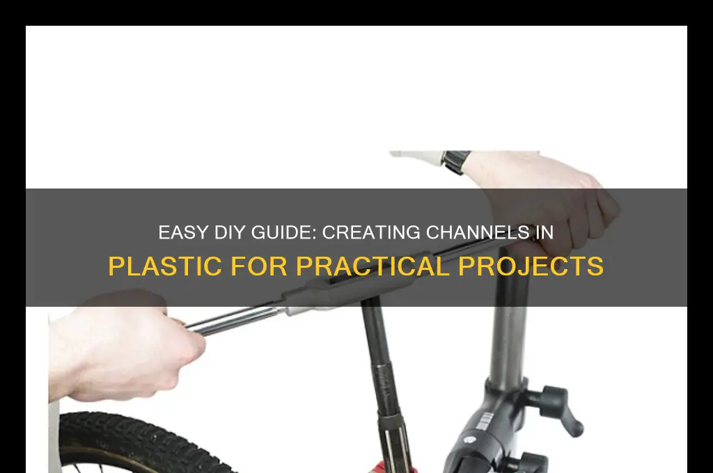 how to make a channel in plastic