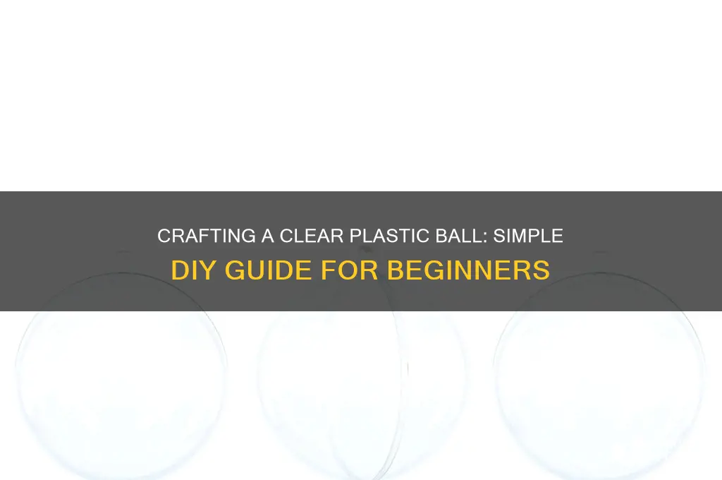 how to make a clear plastic ball