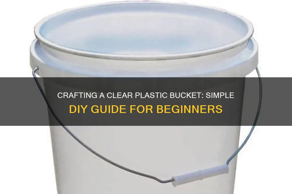 how to make a clear plastic bucket