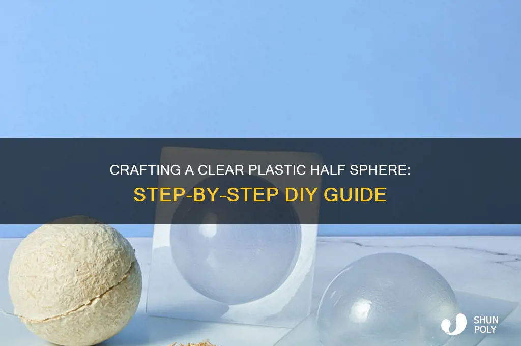 how to make a clear plastic half sphere