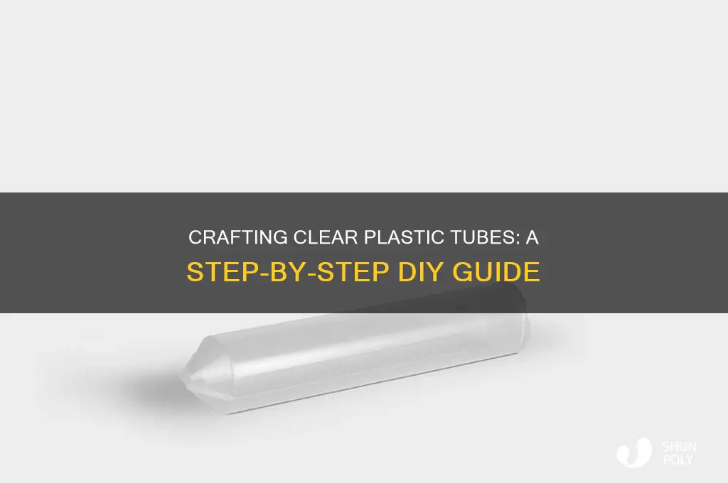 how to make a clear plastic tube