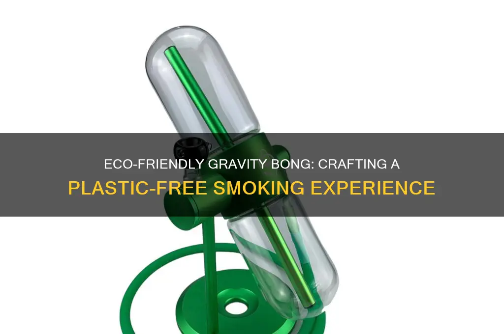 how to make a gravity bong without plastic