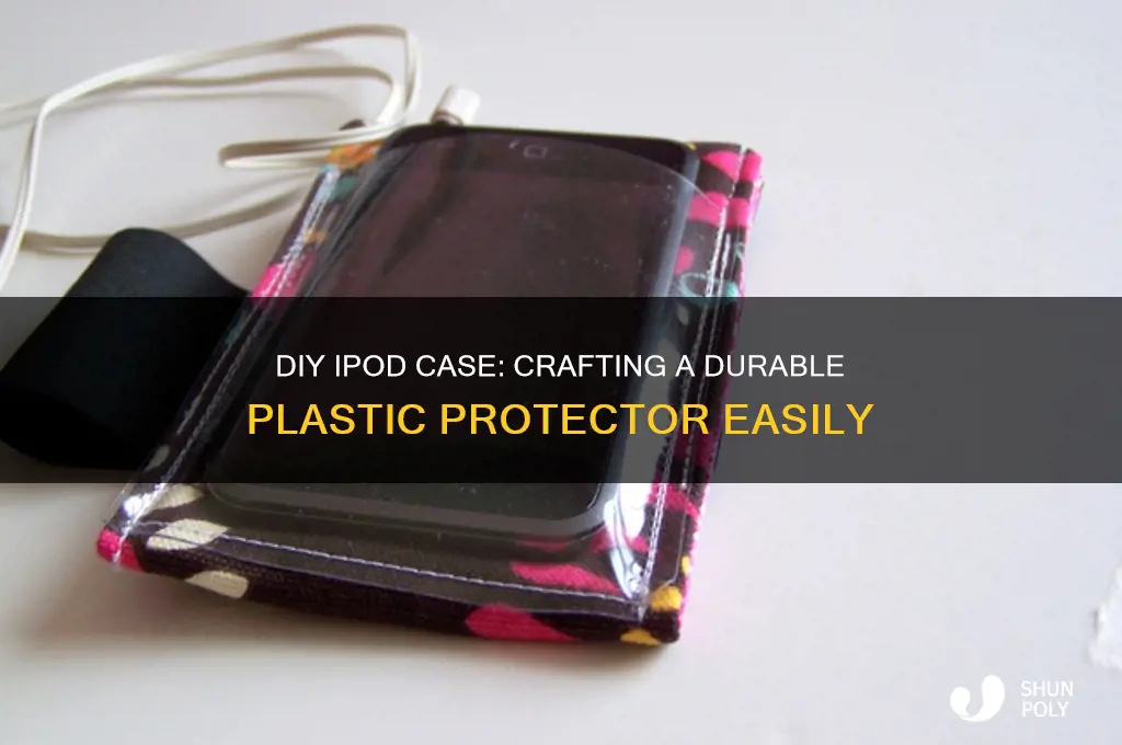 how to make a ipod case out of plastic