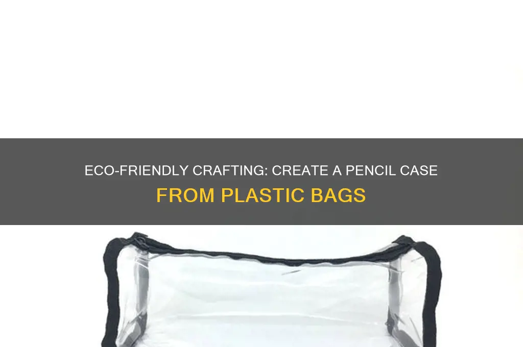 how to make a pencil case out of plastic bags