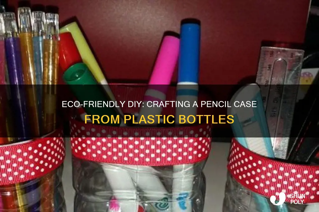 how to make a pencil case out of plastic bottles