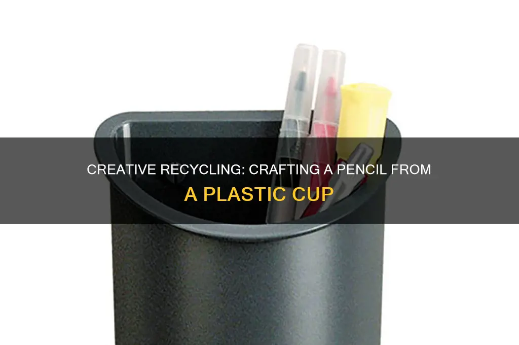 how to make a pencil from a plastic cup