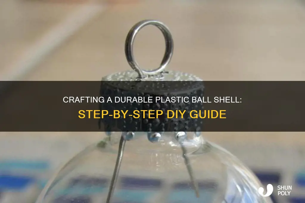 how to make a plastic ball shell
