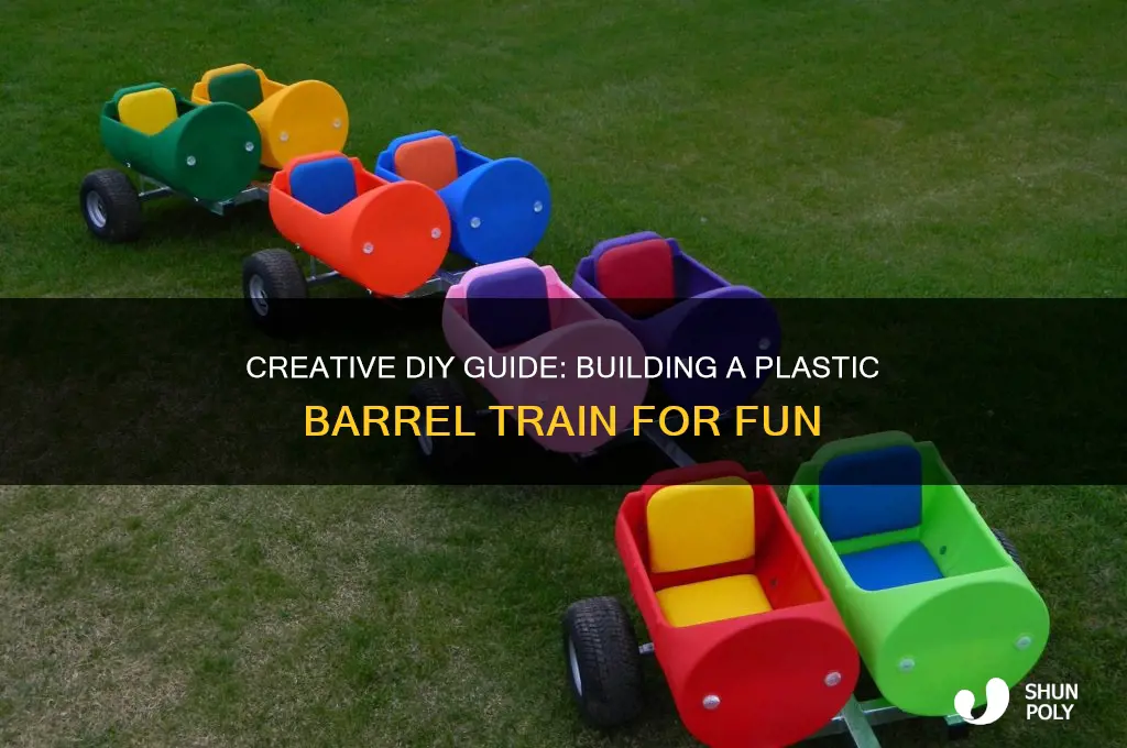 how to make a plastic barrel train