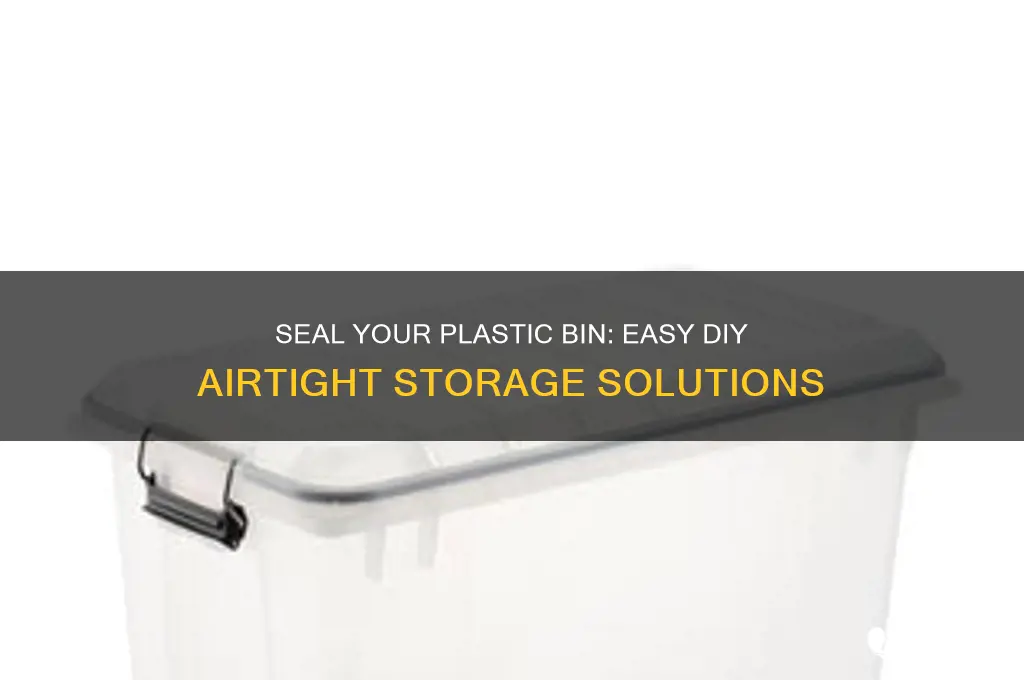 how to make a plastic bin airtight