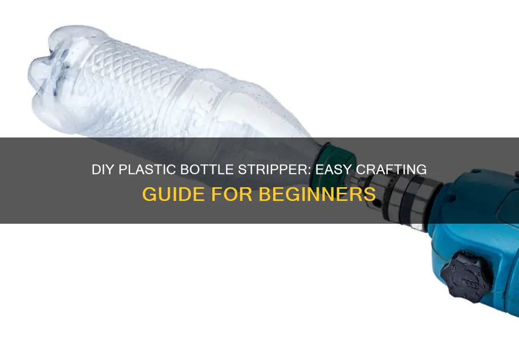 how to make a plastic bottle stripper