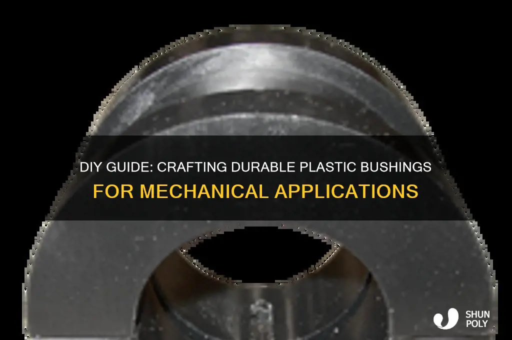 how to make a plastic bushing