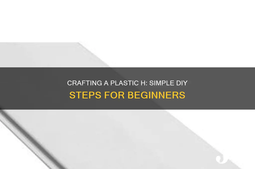 how to make a plastic h