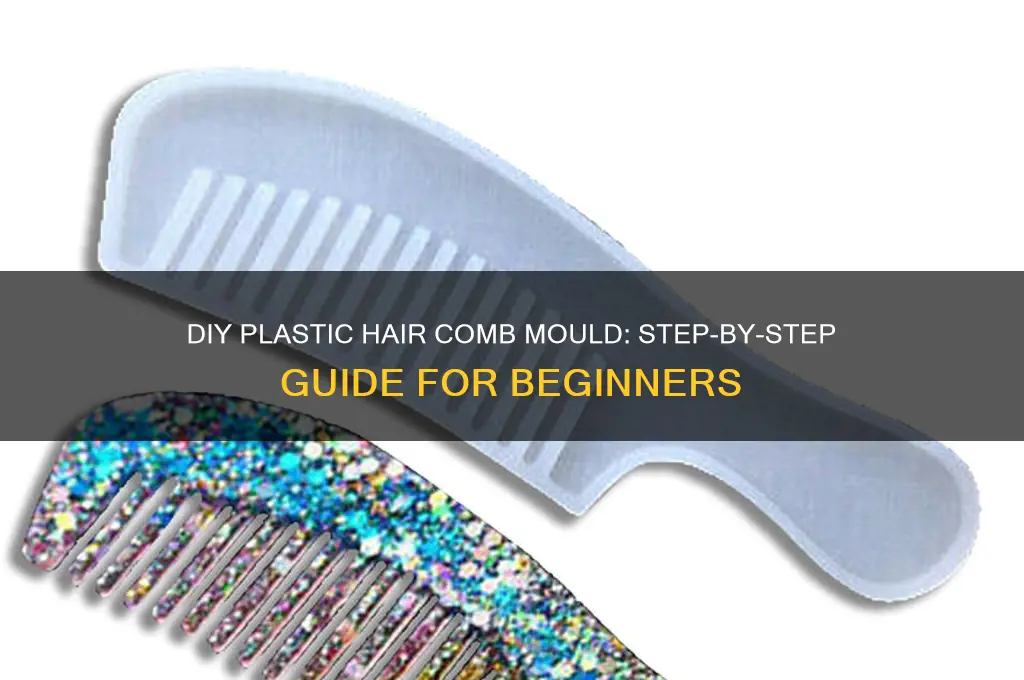 how to make a plastic hair comb mould