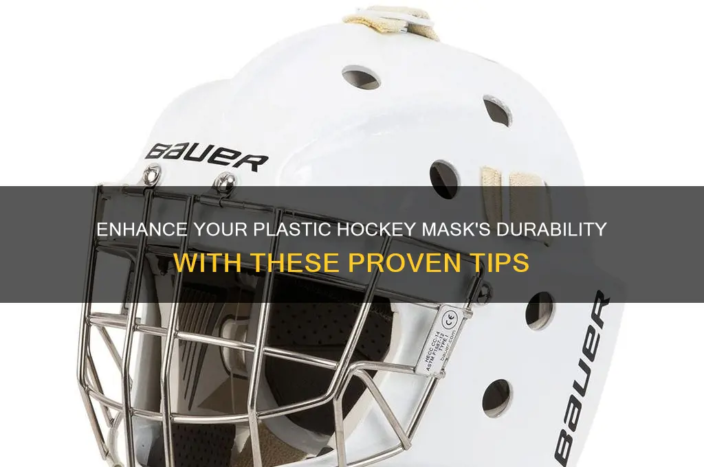 how to make a plastic hockey mask more durable