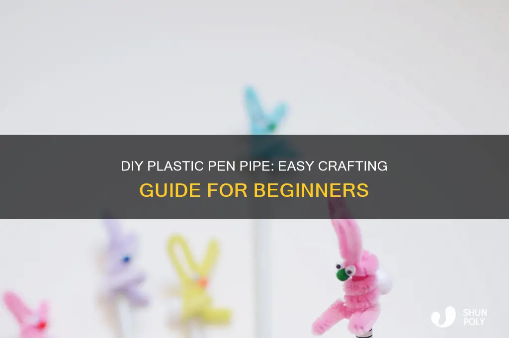 how to make a plastic pen pipe