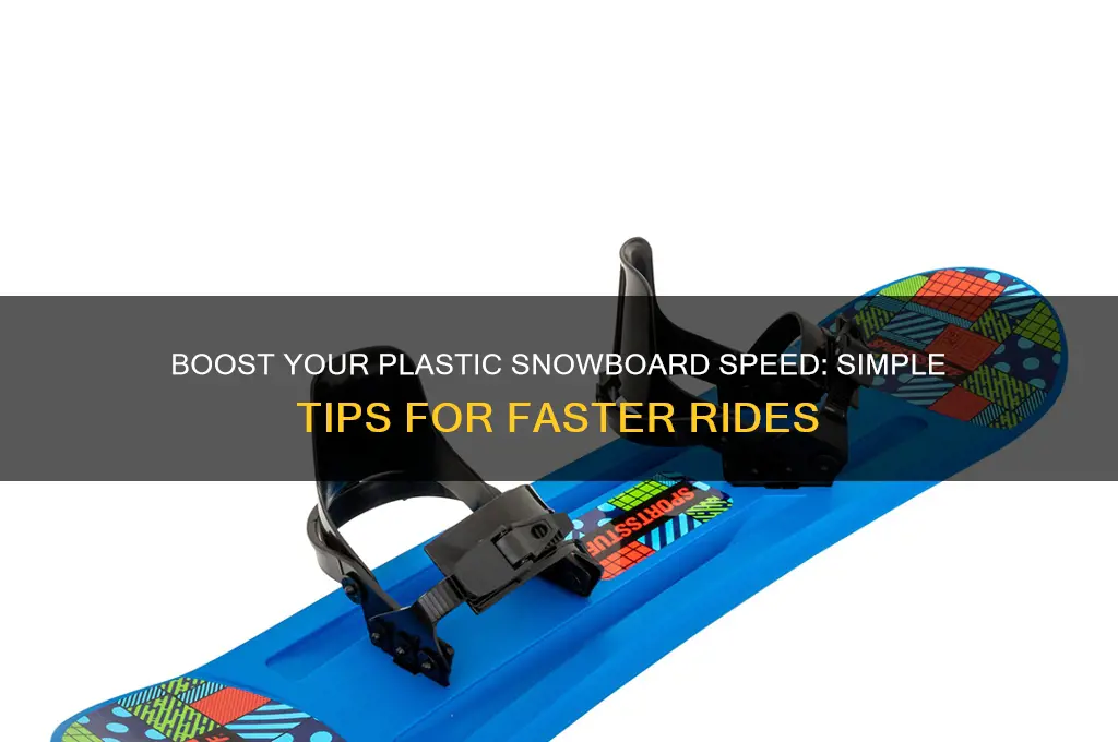 how to make a plastic snowboard go faster