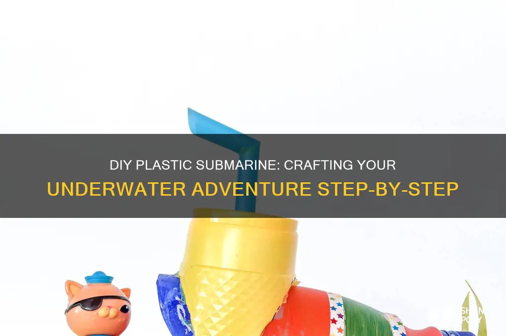 how to make a plastic submarine