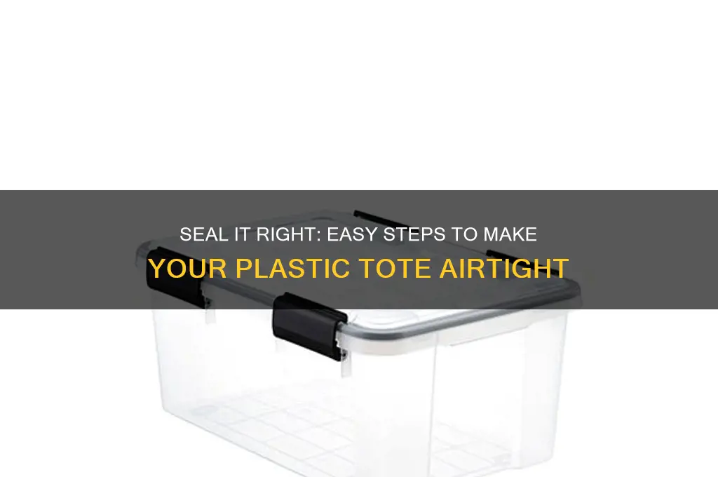 how to make a plastic tote airtight