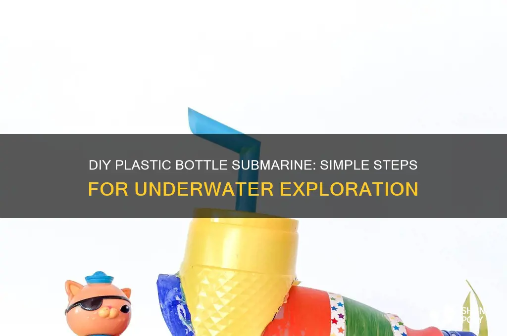 how to make a plastic water bottle submarine