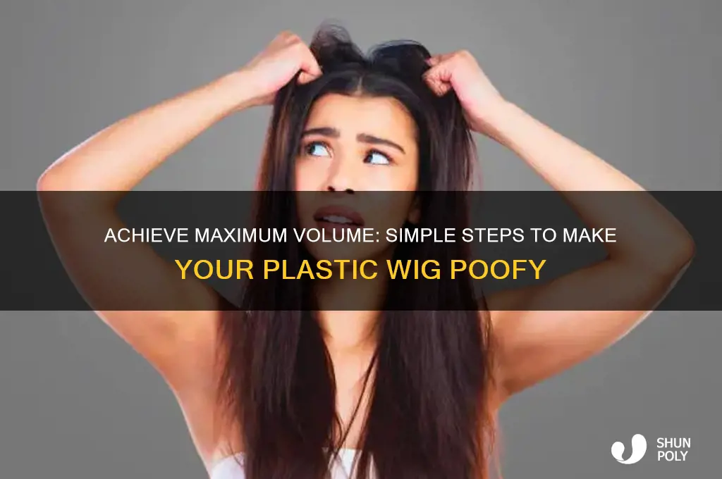 how to make a plastic wig poofy