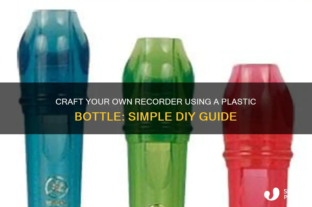 how to make a recorder out of a plastic bottle
