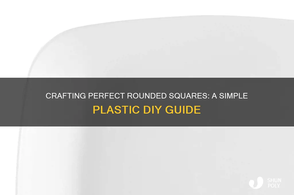 how to make a rounded square out of plastic