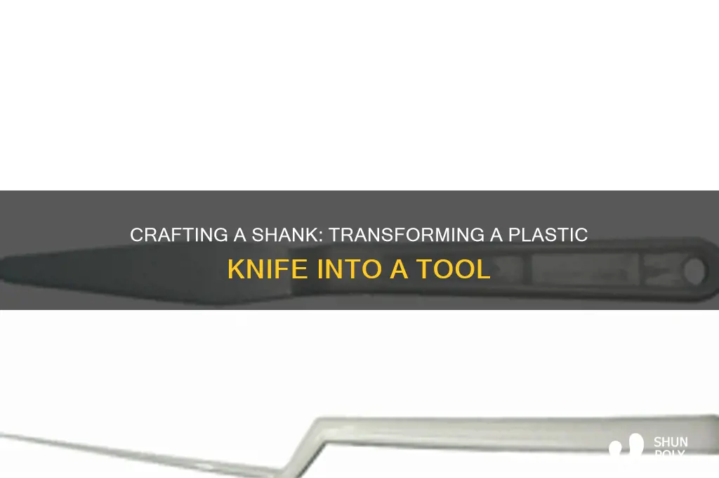 how to make a shank out of a plastic knife