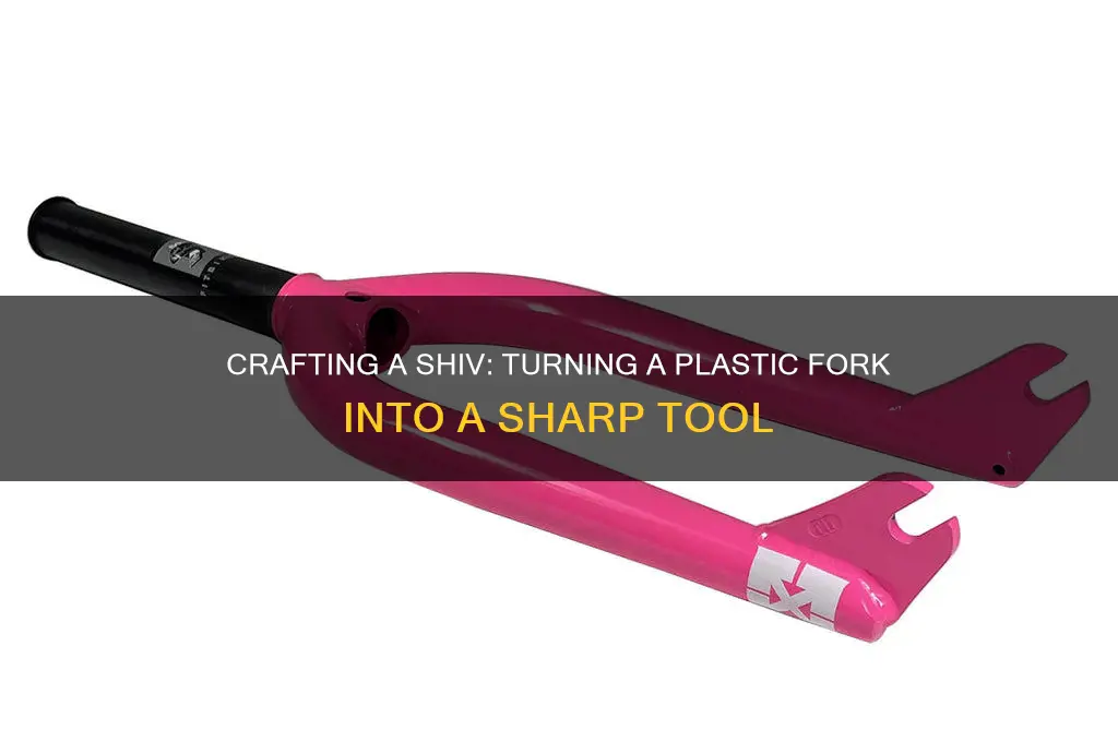 how to make a shiv out of a plastic fork
