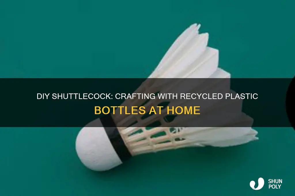 how to make a shuttlecock with plastic bottle