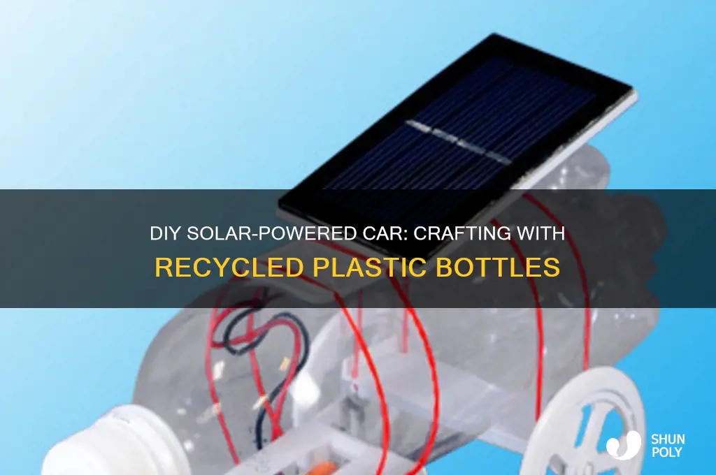 how to make a solar powered plastic bottle car
