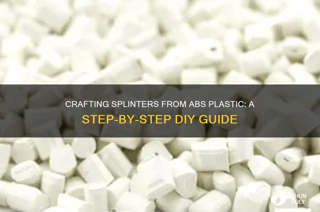 how to make a splinter out of abs plastic