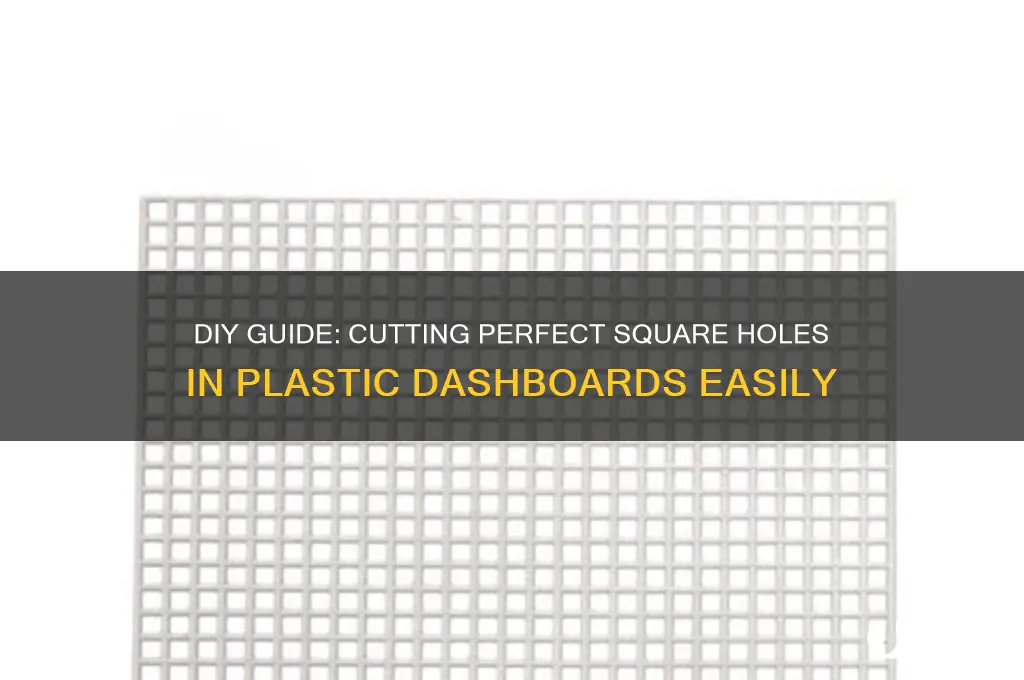 how to make a square hole on a plastic dashboard