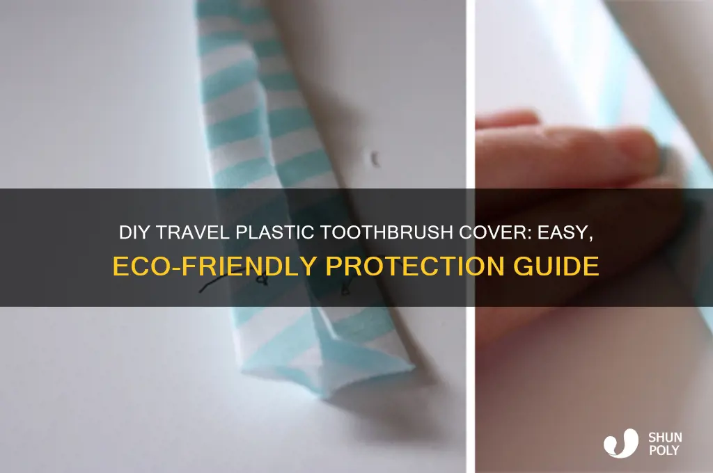 how to make a travel plastic toothbrush cover