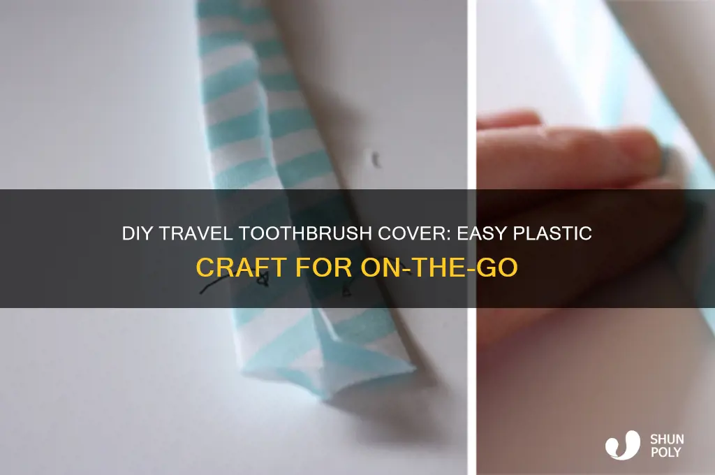 how to make a travel plastic toothbtush cover