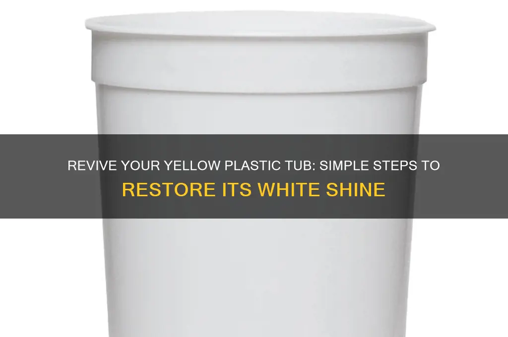 how to make a yellow plastic tub white again