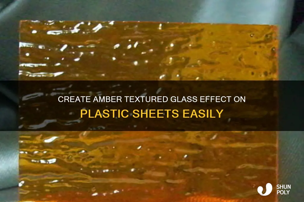 how to make amber textured glass look on plastic sheets