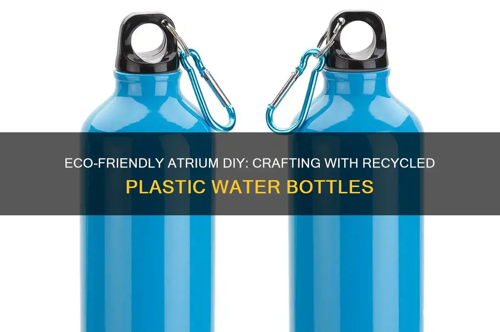 how to make atrium from plastic water bottles