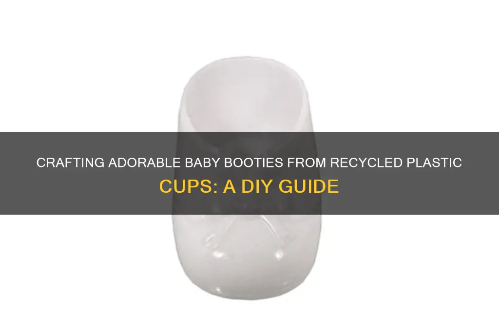 how to make baby booties out of plastic cups
